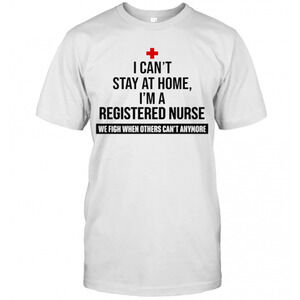 I Cant Stay At Home Im A Registered Nurse T-Shirt